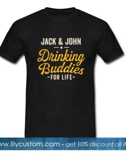 Jack and John drinking Buddies for life T-Shirt