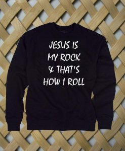 Jesus is my rock & that's how I roll sweatshirt