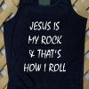 Jesus is my rock & that's how I roll Tank top