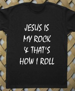 Jesus is my rock & that's how I roll T shirt