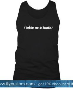 Judging You In Spanish Tanktop