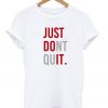 Just Dont Quit T shirt  SU