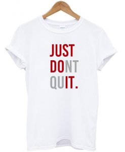 Just Dont Quit T shirt  SU