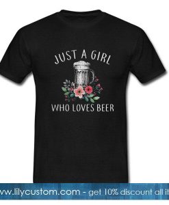 Just a girl who loves Beer T-Shirt