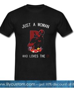 Just a woman who loves the Deadpool T-Shirt