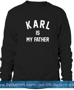 Karl Is My Father Sweatshirt