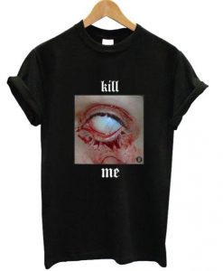 Kill Me T-shirt