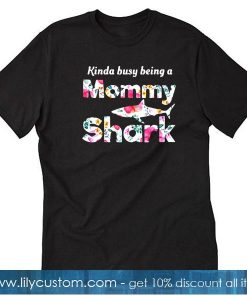 Kinda Busy Being A Mommy Shark T-Shirt