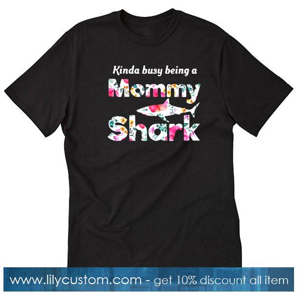 Kinda Busy Being A Mommy Shark T-Shirt