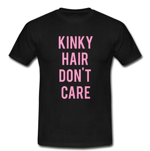 Kinky hair don't care t shirt