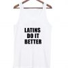 Latins do it better tanktop