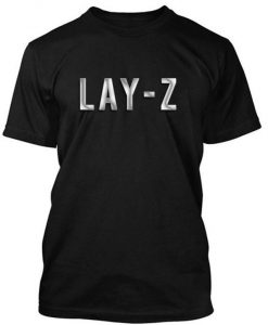 Lay Z Tshirt