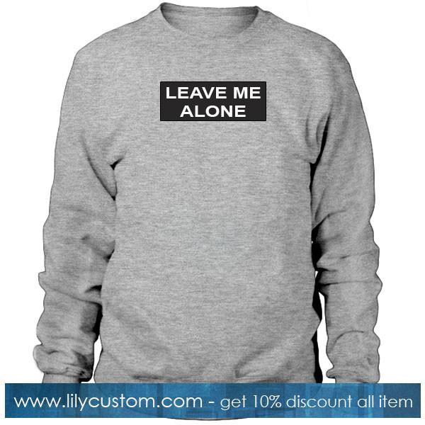 Leave Me Alone sweatshirt
