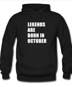Legends are born in October Hoodie