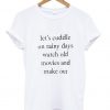 Let's Cuddle On Rainy Days t shirt