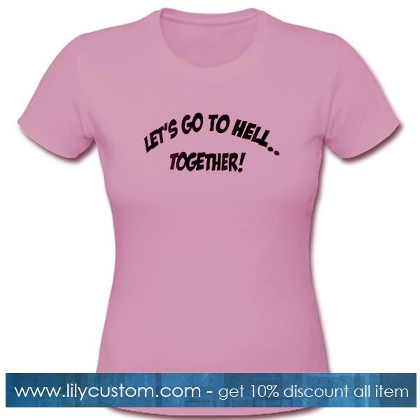 Lets Go To Hell Together T Shirt