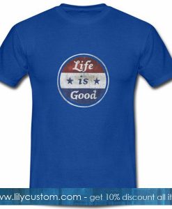 Life Is Good T-Shirt