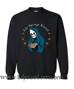 Life Springs Eternal Sweatshirt (LIM)