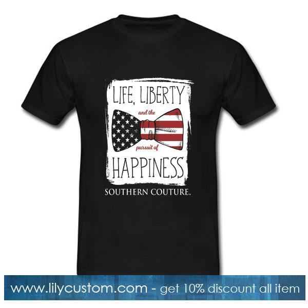 Life liberty and the pursuit of happiness southern couture T-Shirt