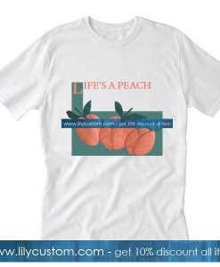 Lifes A Peach T-Shirt