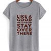 Like A Good Neighbor Stay Over There T shirt