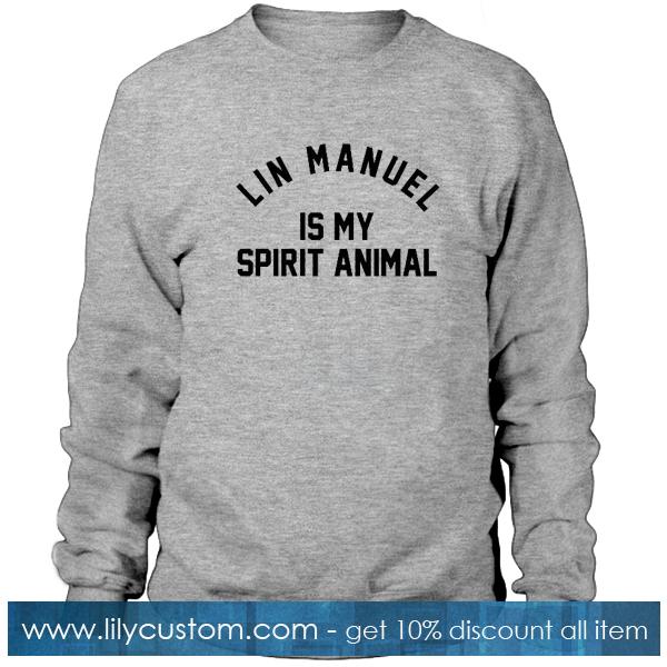 Lin Manuel Is My Spirit Animal Sweatshirt