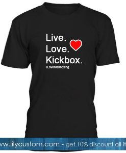 Live Love Kickbox T Shirt