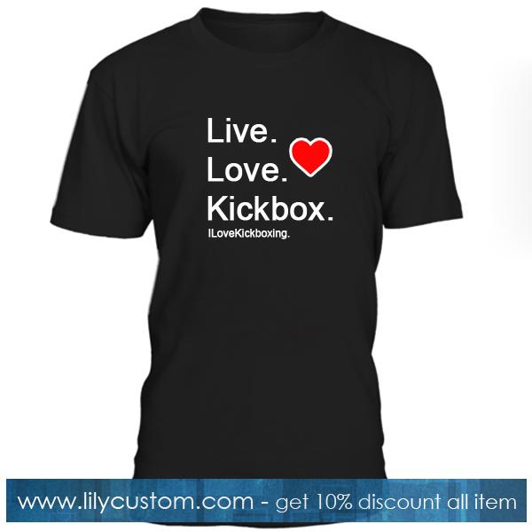 Live Love Kickbox T Shirt