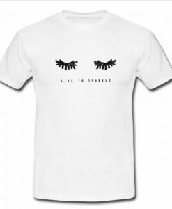 Live To Sparkle T shirt