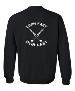 Livin Fast Dyin Last Sweatshirt Back