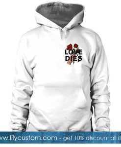 Love Dies Hand Rose Hoodie