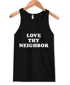 Love thy neighbor tanktop