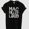 Mac Miller Loud t Shirt