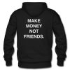 Make money not friends hoodie back