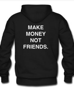 Make money not friends hoodie back