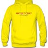 Maybe Today Japanese Hoodie