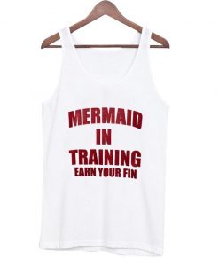 Mermaid in training earn your fin tanktop