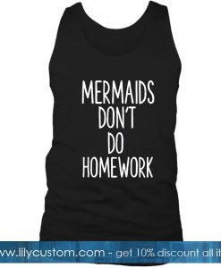 Mermaids Dont Do Homework Tanktop