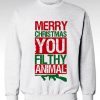 Merry Christmas You Filthy Animal sweatshirt