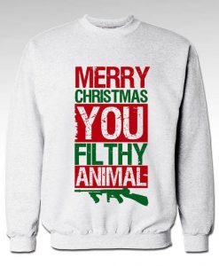 Merry Christmas You Filthy Animal sweatshirt