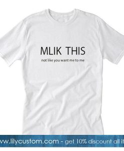 Milk this not like you want me to me T-Shirt