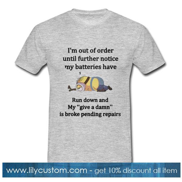 Minions I'm out of order until further notice my batteries T-Shirt