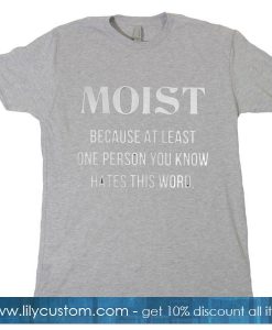 Moist Because At Least One T-Shirt