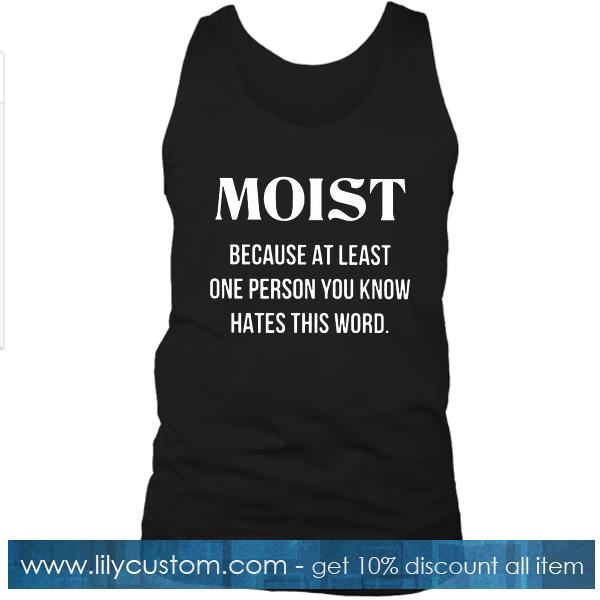 Moist Because At Least Tank Top