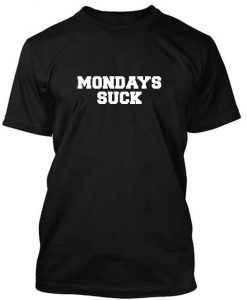 Mondays suck tshirt