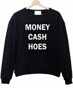 Money Cash Hoes Sweatshirt SU