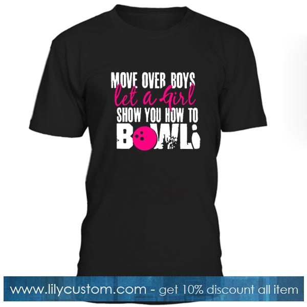 Move Over Boys Let A Girl Show You How To Bowl T Shirt