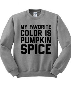 My Favorite Color is Pumpkin Spice grey sweatshirt