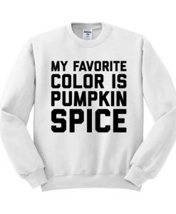My Favorite Color is Pumpkin Spice white sweatshirt