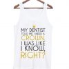My Dentist Told Me I Need A Crown Tank Top